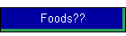 Foods??